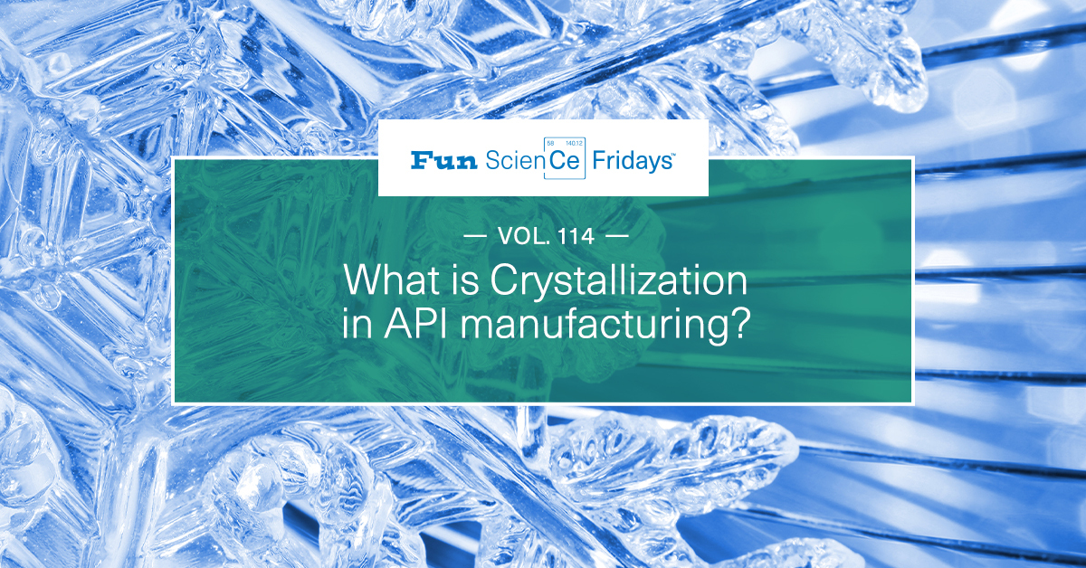 Volume 114 - What is Crystallization in API manufacturing?