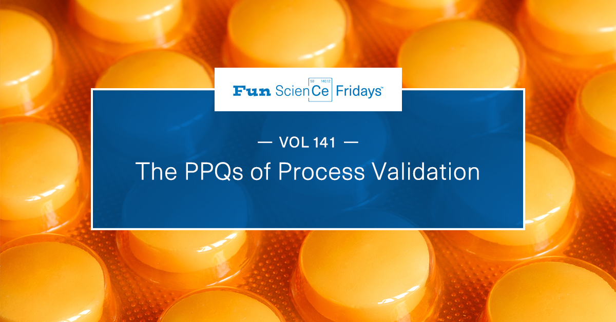 Volume 141: The PPQ's of Process Validation